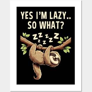 Yes I'M Lazy So What Funny Lazy Sloth Posters and Art